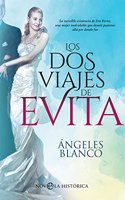 Los dos viajes de Evita: La increible existencia de Eva Peron, una mujer inolvidable que desato pasiones alla por donde fue