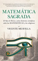 Matematica sagrada: El Ojo de Horus y otras historias cientificas sobre las matematicas y las religiones