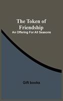 Token Of Friendship; An Offering For All Seasons