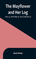 Mayflower and Her Log; July 15, 1620-May 6, 1621 (Volume 3)