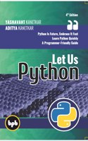 Let Us Python - 4th Edition: Python Is Future, Embrace It Fast