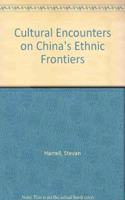 Cultural Encounters on China's Ethnic Frontiers