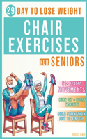 Chair Exercises for Weight Loss ( Seniors Book ): Transform Your Body in 29 Days: 51+ Easy Seated Movements for Seniors to Burn Fat, Boost Mobility, and Build Strength Training in Program of 10 Minu