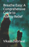 Breathe Easy: A Comprehensive Guide to Allergy Relief