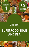 Oh! Top 50 Superfood Bean And Pea Recipes Volume 1