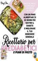 Ricettario Per Prediabetici E Piani Di Pasto: Ricette Facili E Sane, Dagli Antipasti Ai Dolci, Con Un Piano Alimentare Di 30 Giorni Per Gestire Il Diabete E Migliorare Il Tuo Benessere Generale