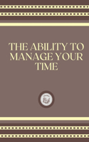 The Ability to Manage Your Time