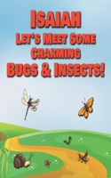 Isaiah Let's Meet Some Charming Bugs & Insects!: Personalized Books with Your Child Name - The Marvelous World of Insects for Children Ages 1-3