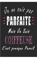 Je ne Suis pas Parfaite Mais je suis Coiffeuse c'est presque Pareil Carnet de notes