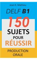 DELF B1 Production Orale - 150 sujets pour réussir