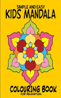 Simple and Easy Kids Mandala Colouring Book for Relaxation: Childrens Mandala Coloring for ages 4,5,6,7,8,9 and more Simple to Color Anti-anxiety Stress Relief Relaxation Free Mindfulness Gift