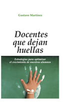 Docentes Que Dejan Huellas: estrategias para optimizar el crecimiento de nuestros alumnos