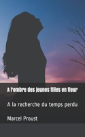 A l'ombre des jeunes filles en fleur: A la recherche du temps perdu