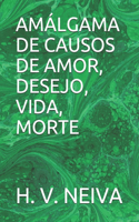 Amálgama de Causos de Amor, Desejo, Vida, Morte