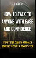 How to Talk to Anyone with Ease and Confidence: Step by Step Guide to Approach Someone to Start a Conversation