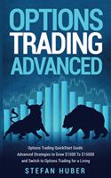 Options Trading Advanced: Options Trading Quick Start Guide: Advanced Strategies to Grow $1500 To $15000 and Switch to Options Trading for a Living