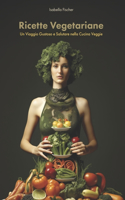 Ricette Vegetariane: Un Viaggio Gustoso e Salutare nella Cucina Veggie