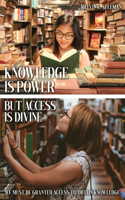 Knowledge Is Power but Access Is Divine