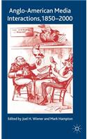 Anglo-American Media Interactions, 1850-2000