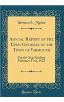 Annual Report of the Town Officers of the Town of Yarmouth: For the Year Ending February First, 1922 (Classic Reprint)
