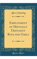 Employment of Mentally Deficient Boys and Girls (Classic Reprint)