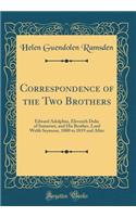 Correspondence of the Two Brothers: Edward Adolphus, Eleventh Duke of Somerset, and His Brother, Lord Webb Seymour, 1800 to 1819 and After (Classic Reprint)