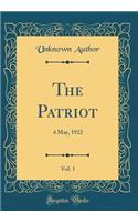 The Patriot, Vol. 1: 4 May, 1922 (Classic Reprint)
