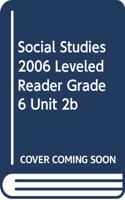 Social Studies 2006 Leveled Reader Grade 6 Unit 2b
