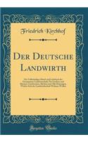 Der Deutsche Landwirth: Ein VollstÃ¤ndiges Hand-Und Lehrbuch Der Gesammten Landwirtschaft; FÃ¼r GroÃ?ere Und Kleinere Gutsbesitzer, BÃ¤chter Und Alle Diejenigen, Welche Sich Der Landwirthschaft Widmen Wollen (Classic Reprint)