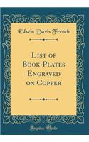 List of Book-Plates Engraved on Copper (Classic Reprint)