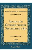 Archiv FÃ¼r Ã?sterreichische Geschichte, 1897, Vol. 83 (Classic Reprint)