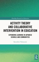 Activity Theory and Collaborative Intervention in Education: Expanding Learning in Japanese Schools and Communities(Routledge Research in Education)