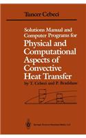 Solutions Manual and Computer Programs for Physical and Computational Aspects of Convective Heat Transfer: (English)