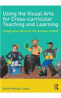 Using the Visual Arts for Cross-curricular Teaching and Learning: Imaginative Ideas for the Primary School