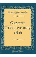 Gazette Publications, 1806 (Classic Reprint)