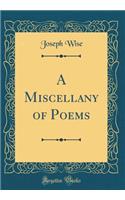 A Miscellany of Poems (Classic Reprint)