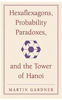 Hexaflexagons, Probability Paradoxes, and the Tower of Hanoi: Martin Gardner's First Book of Mathematical Puzzles and Games(Series Number 1 The New Martin Gardner Mathematical Library)