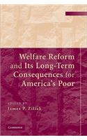 Welfare Reform and its Long-Term Consequences for America's Poor