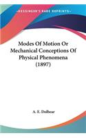 Modes Of Motion Or Mechanical Conceptions Of Physical Phenomena (1897)