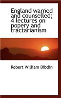 England Warned and Counselled; 4 Lectures on Popery and Tractarianism