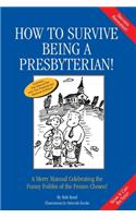 How to Survive Being a Presbyterian!