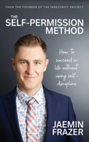 Self-Permission Method. How to succeed in life without using self-discipline