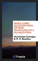 Prince Albert. Selections from the prize translation of a Gujarati poem