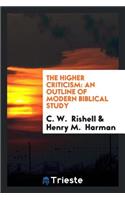 The Higher Criticism: An Outline of Modern Biblical Study