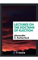 Lectures on the Doctrine of Election