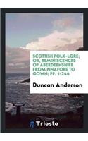 Scottish Folk-Lore; Or, Reminiscences of Aberdeenshire from Pinafore to Gown; Pp. 1-244
