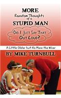 More Random Thoughts of a Stupid Man