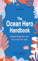 Ocean Hero Handbook: Simple Things You Can Do to Save Out Seas