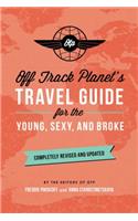 Off Track Planet's Travel Guide for the Young, Sexy, and Broke: Completely Revised and Updated