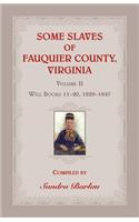 Some Slaves of Fauquier County, Virginia, Volume II: Will Books 11-20, 1829-1847